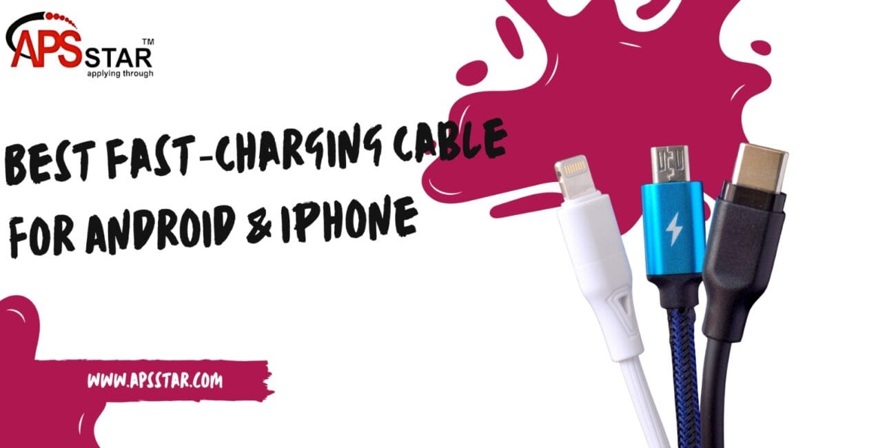APS STAR banner showing Lightning (white), micro-USB (blue) and USB-C (black) cable connectors with headline “Best Fast-Charging Cable for Android & iPhone”.